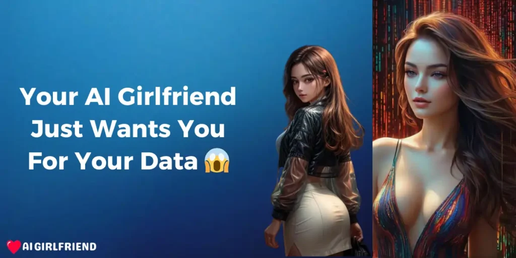 Your AI Girlfriend Just ants You For Your Data